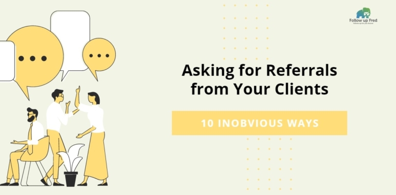 10 Unobvious Ways of Asking for Referrals from Your Clients