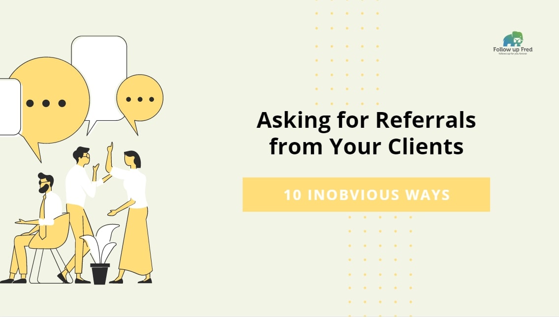 10 Unobvious Ways of Asking for Referrals from Your Clients