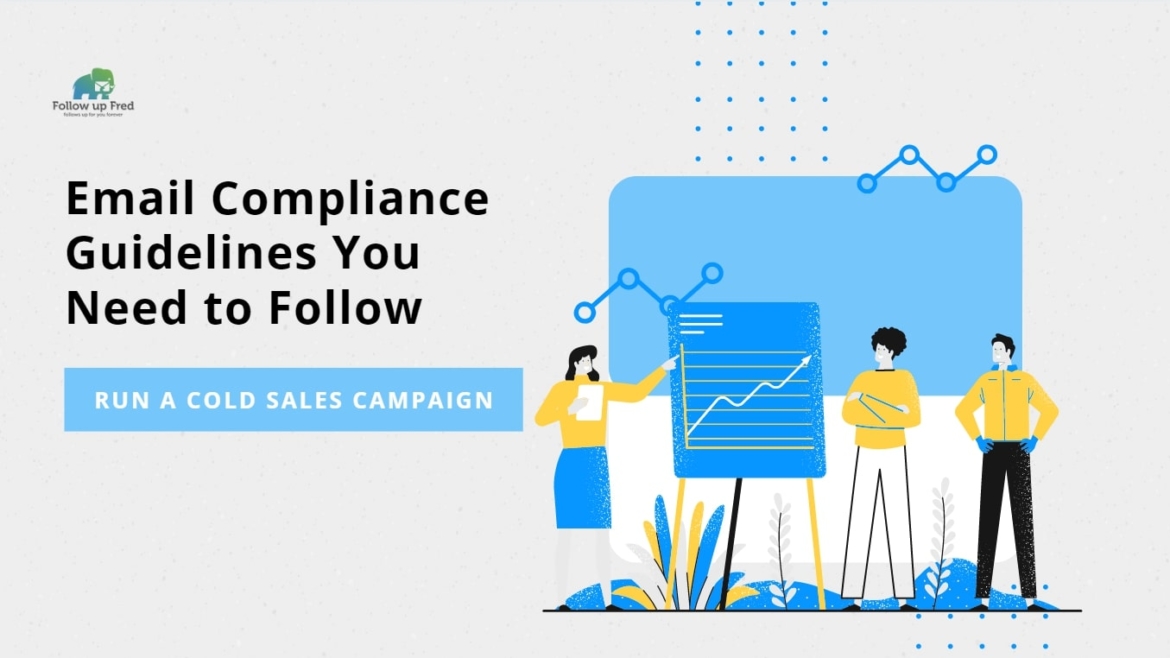 Email Compliance Guidelines You Need to Follow to Run A Cold Sales Campaign