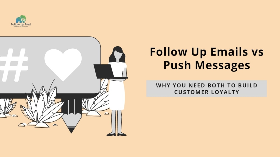 Follow Up Emails vs Push Messages and Why You Need Both to Build Customer Loyalty