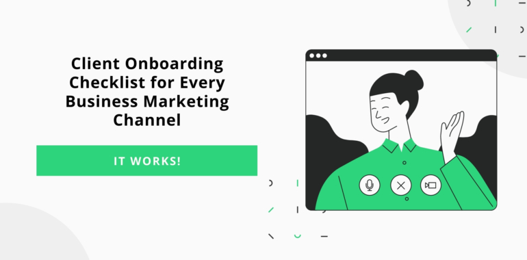 Client Onboarding Checklist for Every Business Marketing Channel (It Works!)