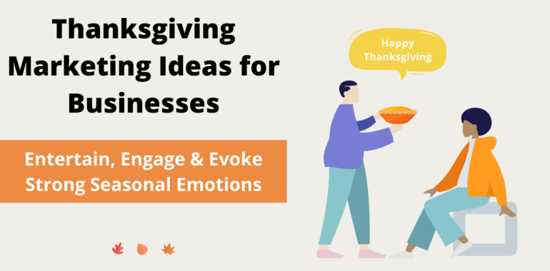 Thanksgiving Marketing Ideas for Your Business: Entertain, Engage & Evoke Strong Seasonal Emotions