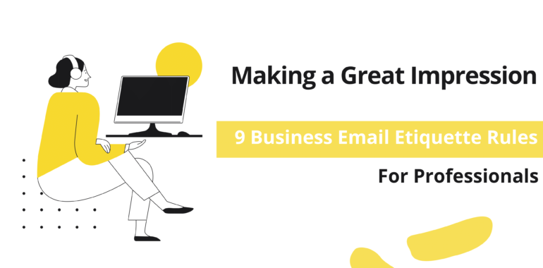 Making a Great Impression: 9 Practical Rules of Business Email Etiquette Every Professional Should Follow